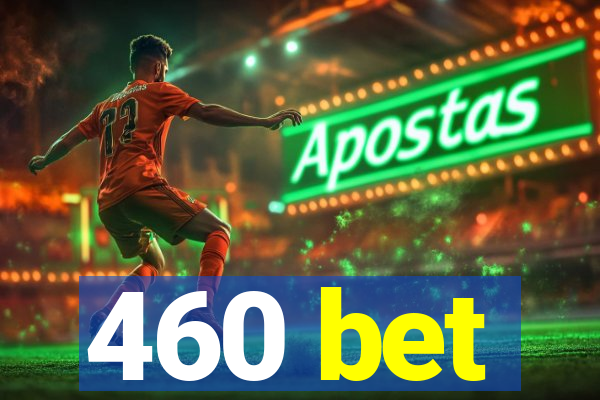 460 bet